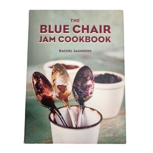 The Blue Chair Jam Cookbook by Rachel Saunders 2010 Hardcover